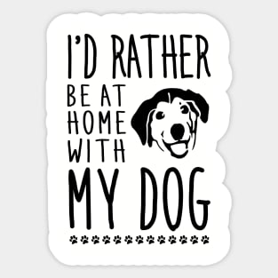 I'd rather be home with my dog Sticker